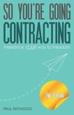 So You're Going Contracting - 2nd Edition: Freelance YOUR way to Freedom
