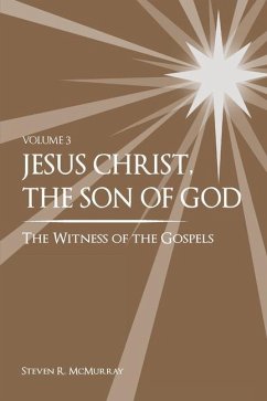 Jesus Christ, the Son of God, the Witness of the Gospels, Vol. 3 - McMurray, Steven R.