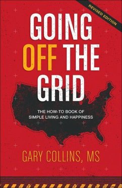 Going Off the Grid: The How-To Book of Simple Living and Happiness - Collins, Gary