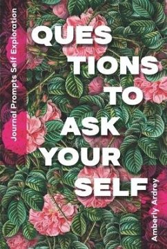 Journal Prompts Self Exploration - Questions to Ask Yourself: Icebreaker Relationship Couple Conversation Starter with Floral Abstract Image Art Illus - Ardrey, Amberly