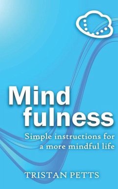 Mindfulness: Simple Instructions for a More Mindful Life - Petts, Tristan