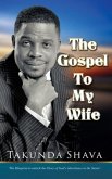 The Gospel To My Wife: The Blueprint to Unlocking the Glory of God's Inheritance in the Saints