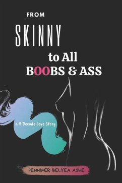 From Skinny to All Boobs & Ass: A 4 Decade Love Story - Belyea Ashe, Jennifer