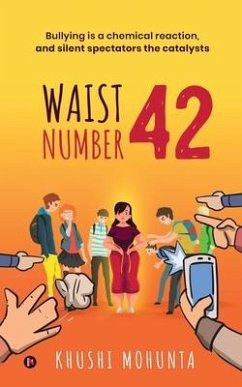 Waist Number 42: Bullying is a chemical reaction, and silent spectators the catalysts - Khushi Mohunta