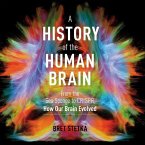 A History of the Human Brain Lib/E: From the Sea Sponge to Crispr, How Our Brain Evolved