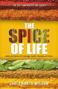 The Spice of Life: Herbs and Spices for Heritage, Health, Healing and Home - Wisdom, Shalamantu