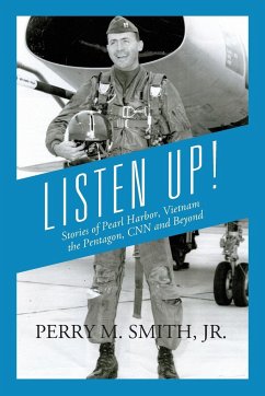 Listen Up! Stories of Pearl Harbor, Vietnam, the Pentagon, CNN and Beyond - Smith, Jr. Perry M.