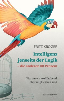 Intelligenz jenseits der Logik - die anderen 80 Prozent - Kröger, Fritz