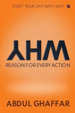 WHY - Reason for Every Action: Start your Day with Why - Abdul Ghaffar