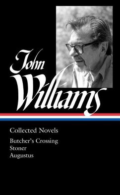 John Williams: Collected Novels (Loa #349): Butcher's Crossing / Stoner / Augustus - Williams, John