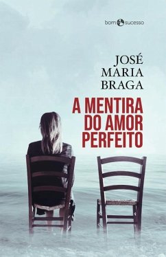 A mentira do amor perfeito - Braga, José Maria