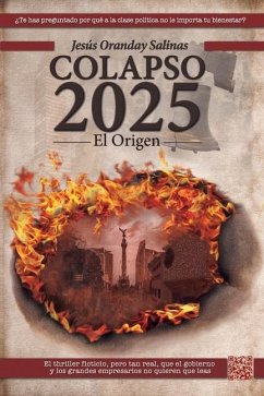 Colapso 2025: El Origen: Un thriller político ficticio, pero muy real - Oranday Salinas, Jesús