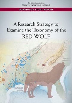 A Research Strategy to Examine the Taxonomy of the Red Wolf - National Academies of Sciences Engineering and Medicine; Division On Earth And Life Studies; Board on Agriculture and Natural Resources; Board On Life Sciences; Committee on Assistance to the U S Fish and Wildlife Service on Taxonomic Studies of the Red Wolf a Review of Applications to Carry Out Research and Development of a Research Strategy