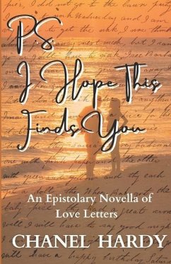P.S. I Hope This Finds You: An Epistolary Novella of Love Letters - Hardy, Chanel