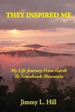 They Inspired Me: My Life Journey From Gardi to Tomahawk Mountain - Hill, Jimmy L.
