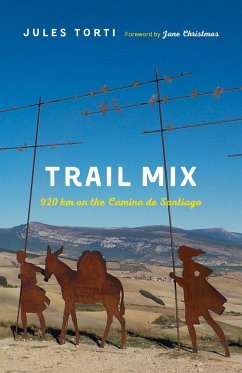 Trail Mix: 920 Km on the Camino de Santiago - Torti, Jules