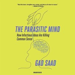 The Parasitic Mind: How Infectious Ideas Are Killing Common Sense - Saad, Gad