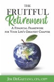 The Fruitful Retirement: A Financial Framework for Your Life's Greatest Chapter