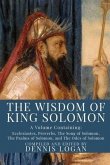 The Wisdom of King Solomon: A Volume Containing: Proverbs Ecclesiastes The Wisdom of Solomon The Song of Solomon The Psalms of Solomon, and The Od