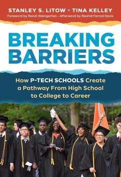Breaking Barriers: How P-Tech Schools Create a Pathway from High School to College to Career - Litow, Stanley S.; Kelley, Tina