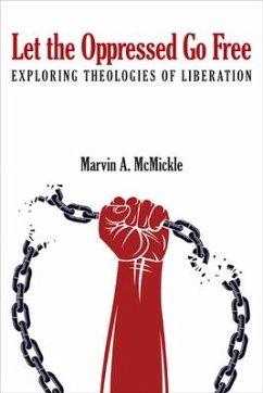 Let the Oppressed Go Free: Exploring Theologies of Liberation - McMickle, Marvin Andrew