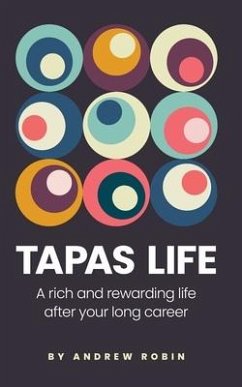 Tapas Life: A Rich and Rewarding Life After Your Long Career - Robin, Andrew