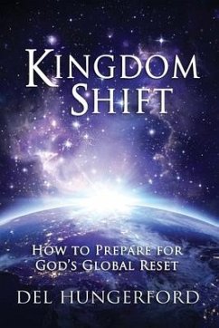 Kingdom Shift: How to Prepare for God's Global Reset - Hungerford, Del