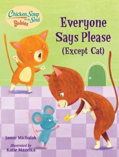 Chicken Soup for the Soul Babies: Everyone Says Please (Except Cat): A Book about Manners - Michalak, Jamie