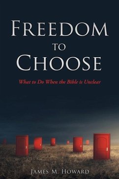 Freedom to Choose: What to Do When the Bible is Unclear - Howard, James M.