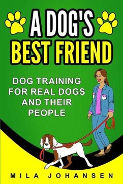 A Dog's Best Friend: Dog Training for Real Dogs and Their People - Johansen, Mila
