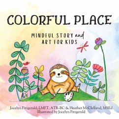 Colorful Place: Mindful Story and Art for Kids - Fitzgerald, Jocelyn; McClelland, Heather