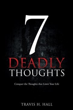 7 Deadly Thoughts: Conquer the Thoughts that Limit Your Life - Hall, Travis H.