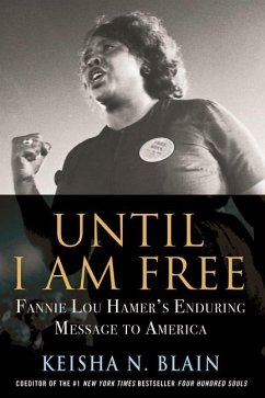 Until I Am Free: Fannie Lou Hamer's Enduring Message to America - Blain, Keisha N.