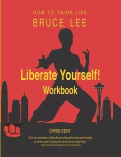 Liberate Yourself!: How to Think Like Bruce Lee Workbook - Kent, Chris