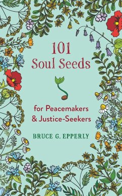 101 Soul Seeds for Peacemakers & Justice-Seekers - Epperly, Bruce G
