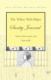 The Yellow Wall-Paper Sanity Journal: What to Do in Your Own Four Walls