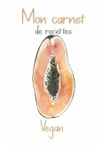 Mon Carnet de Recettes Vegan.: Cahier de Recettes de Cuisine à Remplir. Une Recettes à l'intérieur OFFERT!! 100 Fiches Recettes XXL à compléter. Conv