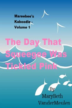 The Day That Squeegee Was Tickled Pink (Mareebee's Kaboodle, #1) (eBook, ePUB) - VanderMeulen, MaryBeth