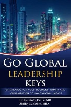 Go Global Leadership Keys: Strategies for Your Business, Brand and Organization to Have Global Impact - Collie Mba, Shallaywa; Collie, Kelafo