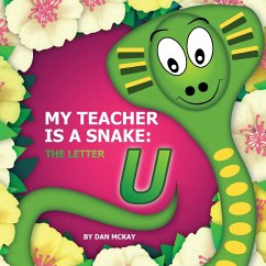 My Teacher is a Snake The Letter U - Mckay, Dan