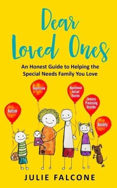 Dear Loved Ones: An Honest Guide to Helping the Special Needs Family You Love - Falcone, Julie