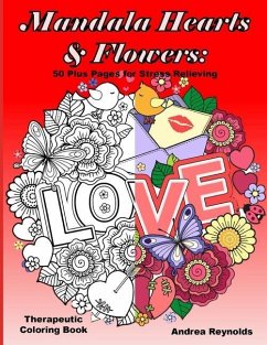 Mandala Hearts and Flowers: 50 Plus Pages for Stress Relieving Therapeutic Coloring Book - Reynolds, Andrea