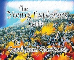 The Young Explorers' Guide To Coral Reef Creatures - Wynne, Stuart P.