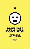 Drive Fast Don't Stop - Book 3