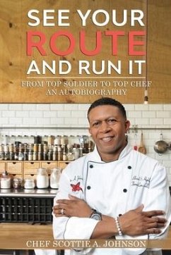 See Your Route and Run It: From Top Soldier to Top Chef - Johnson, Scottie A.