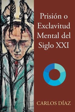 Prisión o Exclavitud Mental del Siglo XXI - Díaz, Carlos