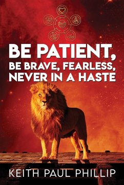 Be Patient, Be Brave, Fearless, Never In A Haste - Phillip, Keith Paul