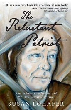 The Reluctant Patriot: A Novel Based on a True Story of the Civil War in Tennessee - Lohafer, Susan