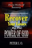 Recover Your Losses By The Power Of God: Divine Works Of Recovery