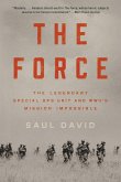 The Force : The Legendary Special Ops Unit and WWII's Mission Impossible